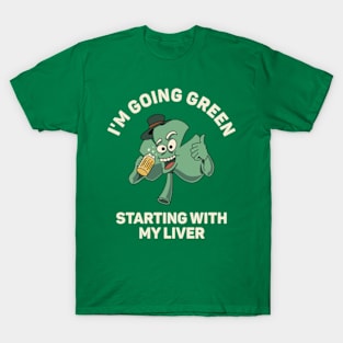 I'm Going Green Starting With My Liver T-Shirt